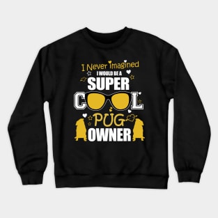 SUPER COOL PUG OWNER Crewneck Sweatshirt